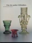 Glas des späten Mittelalters. Die Sammlung Karl Amendt (Ausstellungskatalog)