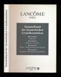 Sammelband der kosmetischen Grundkenntnisse. Eine Zusammenfassung der bisher veröffentlichten Lancome-Kosmetik-Lehrbriefe