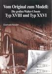 Vom Original zum Modell: Die großen Walter-Uboote, Typ XVIII und Typ XXVI. Eine Bild- und Plandokumentation
