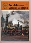 Der 'Adler' und die Ludwigs-Eisenbahn. Zum 150-jährigen Eisenbahn-Jubiläum