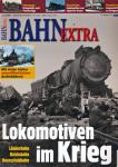 Bahn-Extra Heft 5/2006: Lokomotiven im Krieg. Länderbahn - Reichsbahn - Heeresfeldbahn