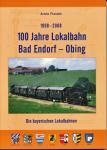 100 Jahre Lokalbahn Bad Endorf - Obing 1908-2008. Die bayerischen Lokalbahnen
