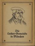 Die Luther-Gemeinde in München. Ihr Werden und der Bau ihrer Kirche. Zum Tage der Einweihung der Lutherkirche