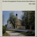 50 Jahre Evangelische Christus-Kirche Bad Heilbrunn 1940-1990. Festschrift