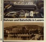 Bahnen und Bahnhöfe in Luzern. Offizielles Buch zur Eröffnung des neuen Luzerner Bahnhofes