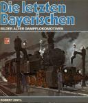 Die alten Bayerischen. Bilder aus der frühen Dampflokzeit