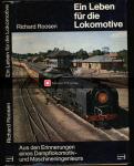 Ein Leben für die Lokomotive. Aus den Erinnerungen eines Dampflokomotiv- und Maschineningenieurs
