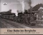 Eine Bahn ins Bergische. Zum 100-jährigen Bestehen der Eisenbahnstrecke Köln-Rösrath-Hoffnungsthal-Honrath-Overath