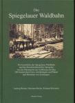 Die Spiegelauer Waldbahn. Die Geschichte der Spiegelauer Waldbahn und des Maschinenbetriebes Spiegelau von der Planung bis zur Auflösung
