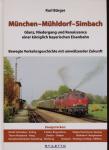 München - Mühldorf - Simbach. Glanz, Niedergang und Renaissance einer königlich bayerischen Eisenbahn. Bewegte Verkehrsgeschichte mit umwälzender Zukunft
