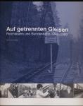 Auf getrennten Gleisen: Reichsbahn und Bundesbahn 1945-1989