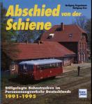 Abschied von der Schiene Band 3: Stillgelegte Bahnstrecken im Personenzugverkehr Deutschlands 1991-1995