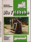 Die Feldbahn Band 6: Feldbahnbetriebe Deutschland und Österreich. Ausgewählte Feldbahnbetriebe
