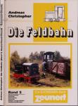 Die Feldbahn Band 5: Deutschland-Chronik, Österreich-Chronik. Sieben ausgewählte Feldbahnbetriebe