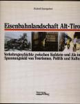 Eisenbahnlandschaft Alt-Tirol. Verkehrsgeschichte zwischen Kufstein und Ala im Spannungsfeld von Tourismus, Politik und Kultur