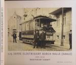 125 Jahre elektrisiert durch Halle (Saale) (1891-2016). Tradition mit Zukunft