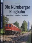 Die Nürnberger Ringbahn. Geschichte - Strecken - Bahnhöfe