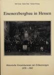 Eisenerzbergbau in Hessen. Historische Fotodokumente mit Erläuterungen 1870-1983