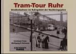 Tram-Tour Ruhr. Straßenbahnen im Ruhrgebiet der Nachkriegsjahre