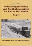 Industriegeschichte und Feldbahneinsätze im Raum Pforzheim Teil 1: Feldbahnen beim Bau der Autobahn A8