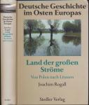 Deutsche Geschichte im Osten Europas: Land der großen Ströme. Von Polen nach Litauen (Sonderausgabe)