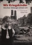 Wir Kriegskinder - Münchner Zeitzeugen erinnern sich