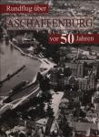 Rundflug über Aschaffenburg in den 50er Jahren. Historische Luftaufnahmen