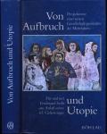 Von Aufbruch und Utopie. Perspektiven einer neuen Gesellschaftsgeschichte des Mittelalters. Für und mit Ferdinand Seibt aus Anlass seines 65. Geburtstages