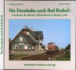 Die Eisenbahn nach Bad Rodach. Geschichte der ältesten Nebenbahn im Coburger Land