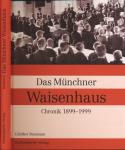 Das Münchner Waisenhaus. Chronik 1899-1999