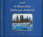 A Münchner-Rollwagl-Admiral: Geschichten und Erzählungen eines Münchner Trambahners