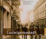 Ludwigsvorstadt. Zeitreise ins alte München, hrggb. vom Stadtarchiv München