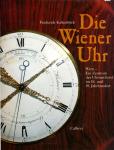 Die Wiener Uhr. Wien - ein Zentrum der Uhrmachereiim 18. und 19. Jahrhundert