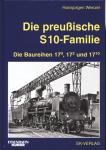 Die preußische S 10-Familie. Die Baureihen 17.0, 17.2 und 17.10