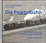 Die Paartalbahn. Seit 1875 mit dem Zug von Augsburg nach Ingolstadt