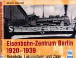 Eisenbahn-Zentrum Berlin 1920 - 1939. Bahnhöfe, Lokomotiven und Züge