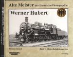 Alte Meister der Eisenbahn-Photographie: Werner Hubert. Band 1: Länderbahnlokomotiven