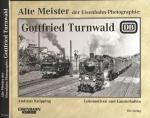 Alte Meister der Eisenbahn-Photographie: Gottfried Turnwald. Lokomotiven und Landschaften