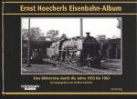 Ernst Hoecherls Eisenbahn-Album. Eine Bilderreise durch die Jahre von 1953 bis 1963