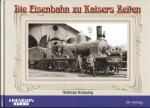 Die Eisenbahn zu Kaisers Zeiten