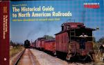 The Historical Guide to North American Railroads: 160 Lines Abandoned or Merged Since 1930