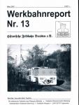 Werkbahnreport Nr. 13 (März 2007): Die elektrische Feldbahn des Ritterguts Bärfelde / Feldbahn Römerschacht Altenberg / Kalksteinbahn Sodawerk Bernburg / Waldbahn Margina / LKM 30-PS-Typenreihe