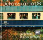 Die Fahrzeuge der DB. Auf Schiene, Straße und Wasser