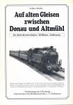 Auf alten Gleisen zwischen Donau und Altmühl. Die Bahn Rennertshofen - Wellheim - Dollnstein