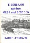 Eisenbahn zwischen Meer und Bodden. Ein Beitrag zur Geschichte der Darßbahn Barth-Prerow