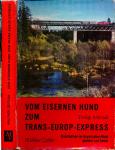 Vom Eisernen Hund zum Trans-Europ-Express. Eisenbahnen im Bayerischen Wald - gestern und heute