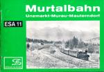 ESA Eisenbahn-Sammelheft Nr. 11: Murtalbahn. Unzmarkt-Murau-Mauterndorf